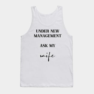 under new management ask my wife Tank Top